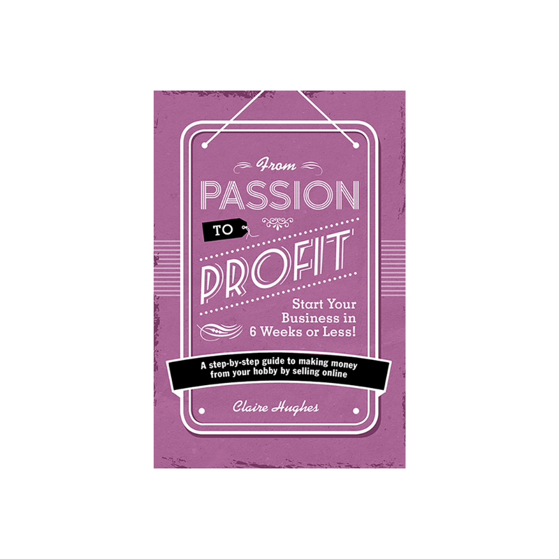 From Passion to Profit by Claire Hughes
